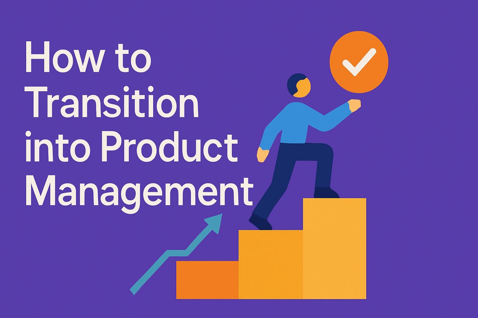 How to Transition into Product Management (A Step-by-Step Guide)